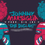 Johnny Marsiglia e Big Joe – nuovo inedito, “Che Dici Ah?”
