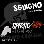 E’ online “Spirito Libero” di Sguigno from Rap Pirata Milano