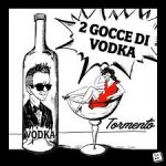 “2 Gocce di Vodka” è il titolo del secondo singolo di Tormento