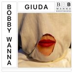 Il nuovo singolo di Bobby Wanna “Giuda” è fuori oggi