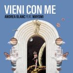 “Vieni Con Me”: Andrea Blanc chiude il suo 2021 collaborando con Mayomi