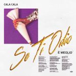 “Se ti odio è meglio”: a meno di un mese dall’esordio, Cala Cala torna con un nuovo singolo