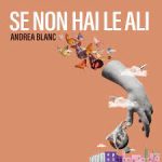 “Se non hai le ali”: la nuova uscita di Andrea Blanc è una ballad dalle atmosfere new soul